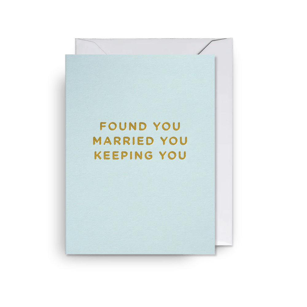 'Found You Married You Keeping You' Greeting Card - leonidasbrighton.co.uk - Leonidas Brighton